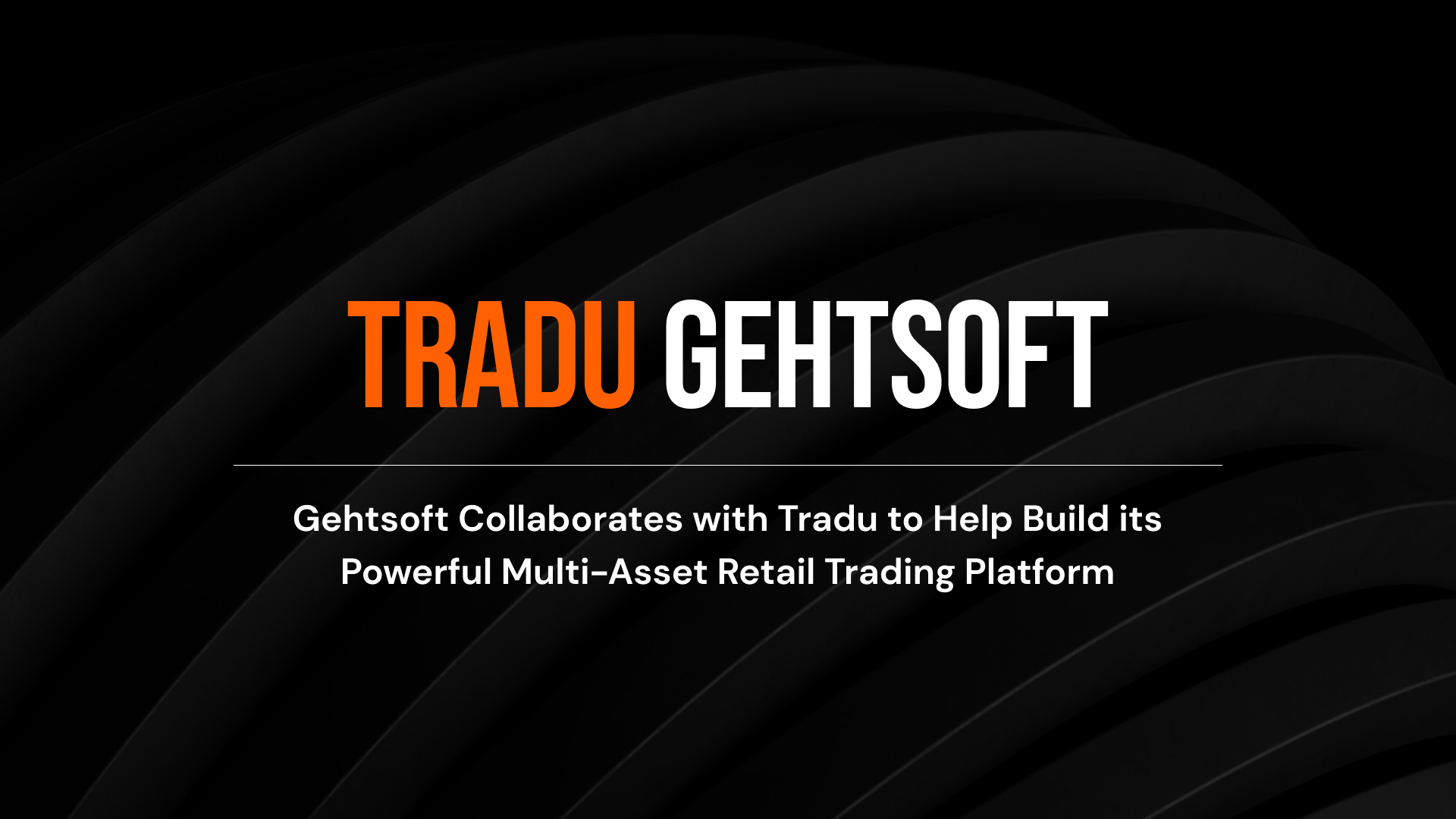 Gehtsoft Collaborates with Tradu to Help Build its Powerful Multi-Asset Retail Trading Platform